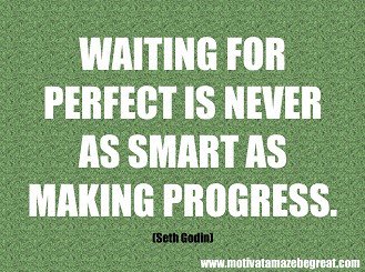 MotivateBeGREAT's tweet image. #DontWay #DoNOW 

"Waiting for perfect is never as smart as making progress. -Seth Godin"
