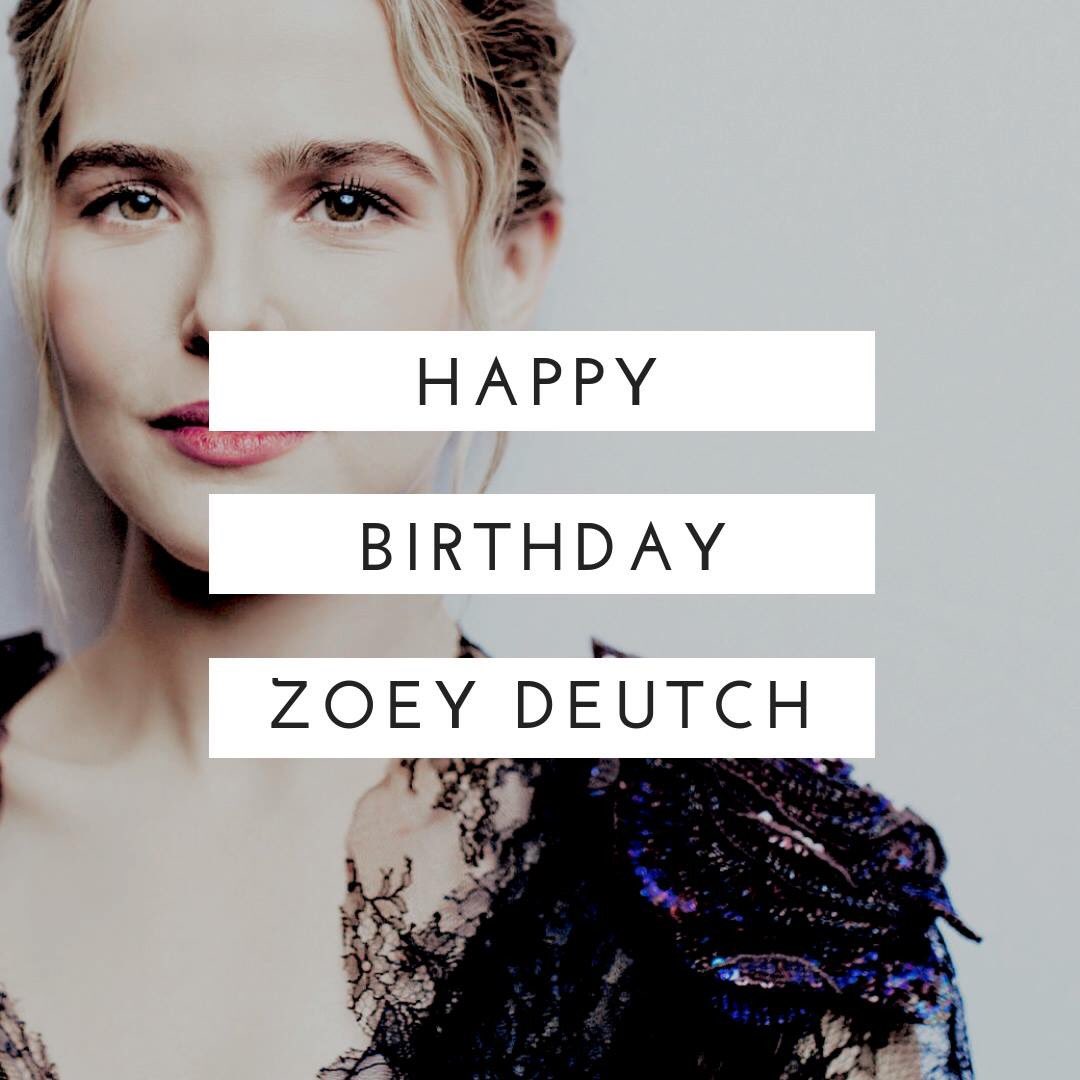 Happy birthday to our beloved Zoey Deutch   
