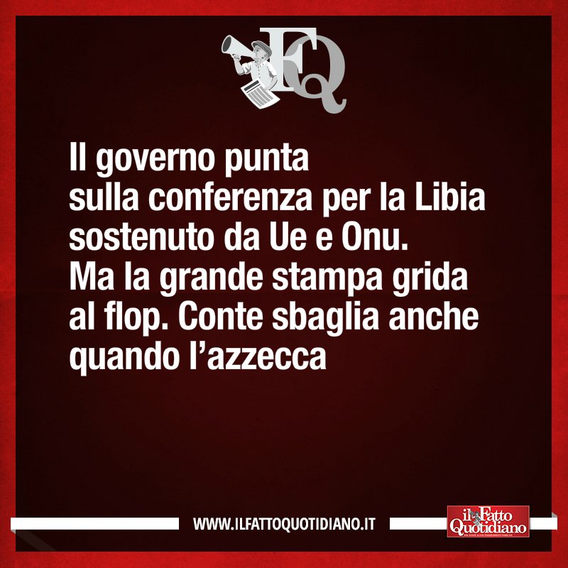 Il Fatto Quotidiano Twitterren La Frase Del Fq Di Oggi Il Governo Punta Sulla Conferenza Per La Libia Sostenuto Da Ue E Onu Ma La Grande Stampa Grida Al Flop Conte Sbaglia