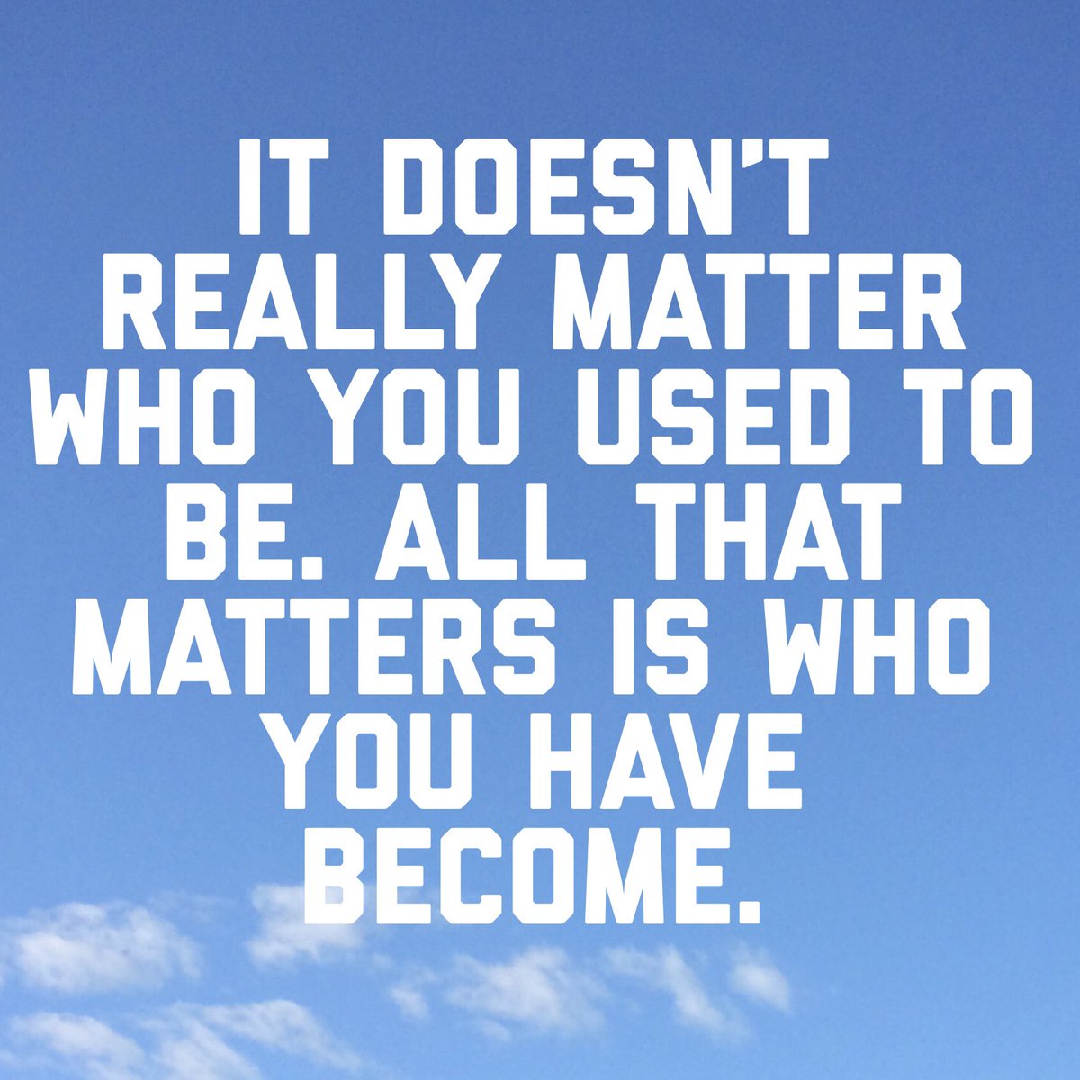 Things change and so do you.  Who you have become after all you have been through, that is the person that matters. Know you are loved and right on time. #nevergiveup #bigger