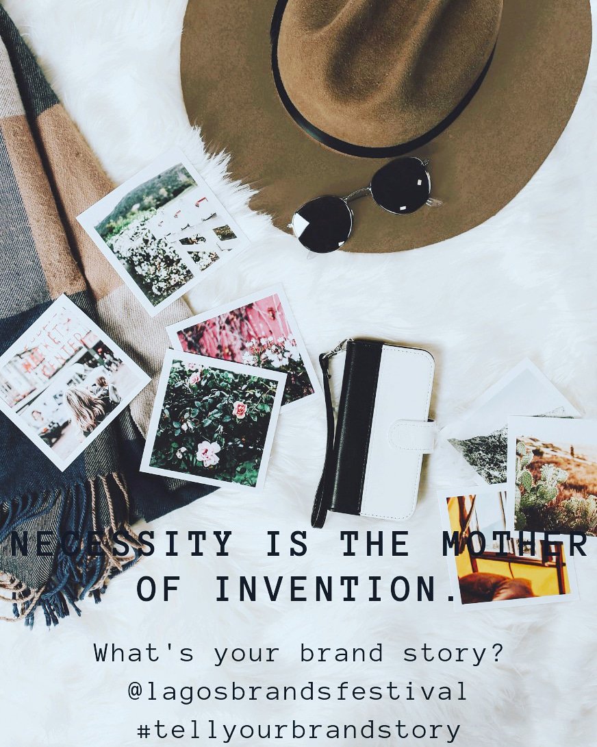 Necessity  is the Mother of invention.  

What's your brand Story? 

#whatsyourbrandstory 
#tellyourbrandstory
#lagosbrandsfestival

<a href="/lagosbrandsfest/">LagosBrandsFestival</a>
IG @lagosbrandsfestival 
Favebook: @lagosbrandsfestival