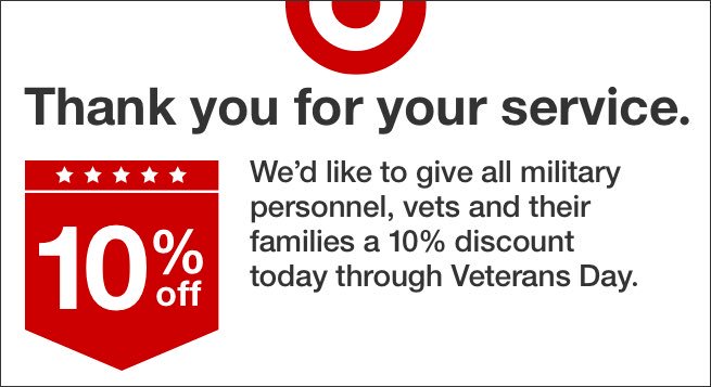 Veterans, active duty service members, and military spouses. You make our company better and our communities stronger. 

Come by today for a free tall brewed coffee! Target is also offering a Veterans Day discount promotion. Valid from 11/4 – 11/12 You can get 10% off