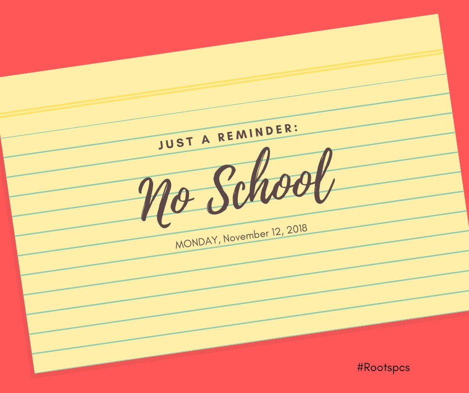 Gentle reminder there is no school tomorrow, Monday, November 12th. #Rootspcs