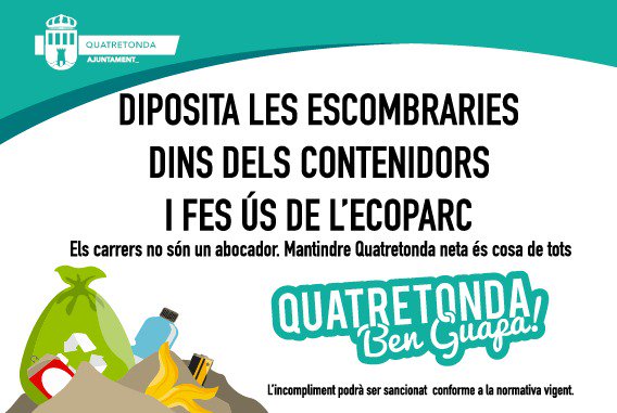 Vols tindre una Quatretonda ben guapa❓

✅  Escombreries dins els contenidors
✅ Utilitza l'ecoparc
     
❌ Si deixes fora les teues escombraries, embrutes poble i un altre les ha de retirar per tu 

Els carrers no són un abocador. Mantindre Quatretonda neta ÉS COSA DE TOTS❗
