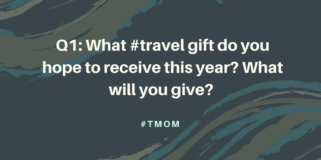 RT <a href="/travelingmoms/">travelingmoms</a> Q1: What #travel gift do you hope to receive this year? What will you give? #TMOM