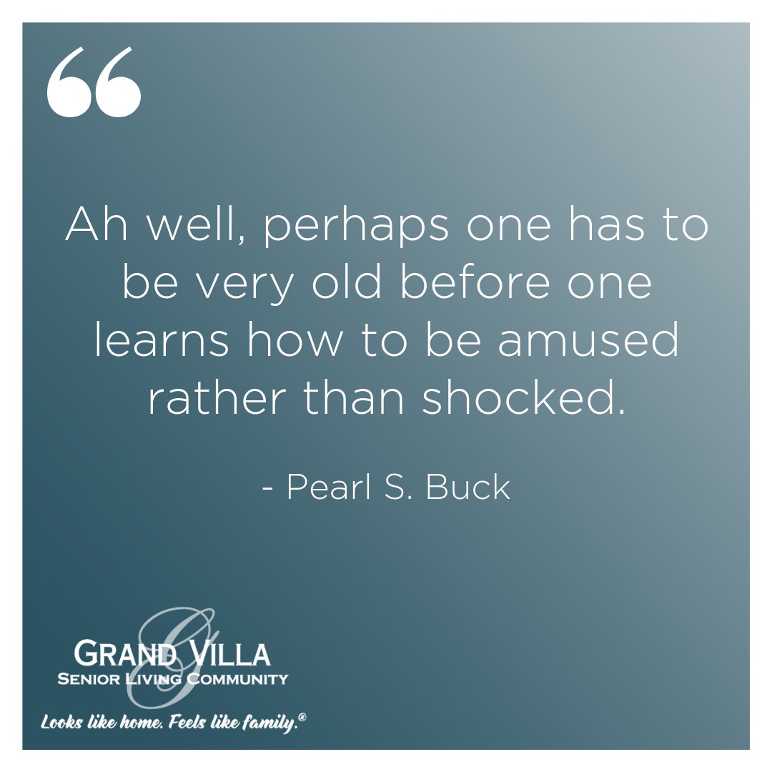 GrandVillaASP's tweet photo. "Ah well, perhaps one has to be very old before one learns how to be amused rather than shocked." Pearl S. Buck #eldercare #QOTD https://t.co/HQFFnMwWYG