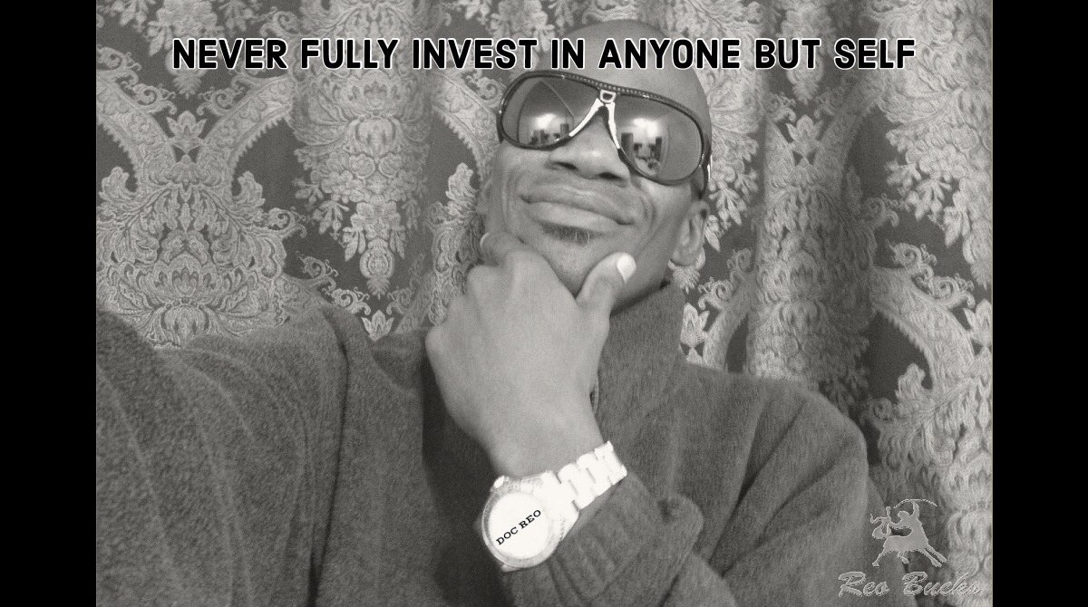 DocReoRants's tweet photo. #Reward Never fully #invest in anyone but #self. ~ Doc Reo #10X #MakeMoves #CashChops https://t.co/5SwIA9AxVI