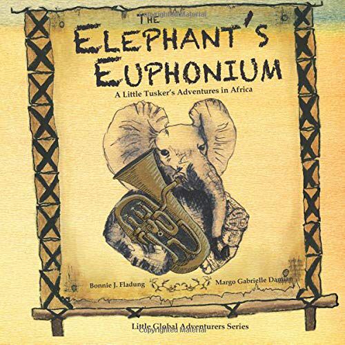 Check out The Elephant's Euphonium: A Little Tusker's Adventures in Africa (Little Global Adventurers) by Bonnie J. Fladung buff.ly/2RbTPbB #books #elephants 🐘🐘🐘