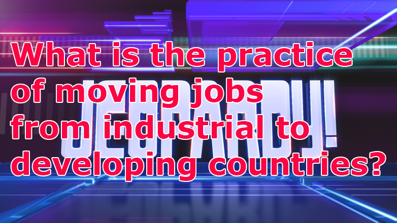 WexfordPartners's tweet photo. #Jeopardy was wrong! Let’s see if you can get this business question right. 

What is the practice of moving jobs from industrial to developing countries?

#business #knowledge #trivia

Saw this on Netflix Jeopardy! C1:E5 “Season 29: Quarterfinal Game 5” at minute 7. https://t.co/2Zokz8GDM8