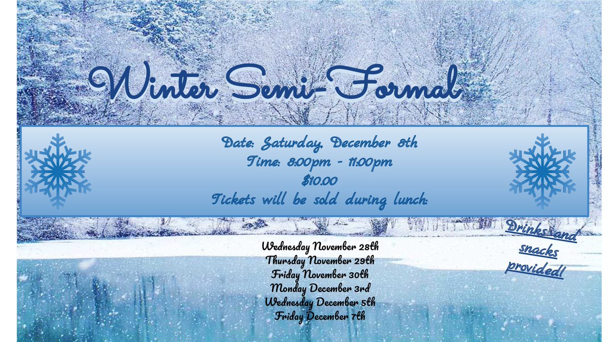 Buy Tickets for the Winter Semi-Formal November 28, 29, 30, and December 3, 5, and 7 at lunch.  Tickets are 10.00.  Please come!