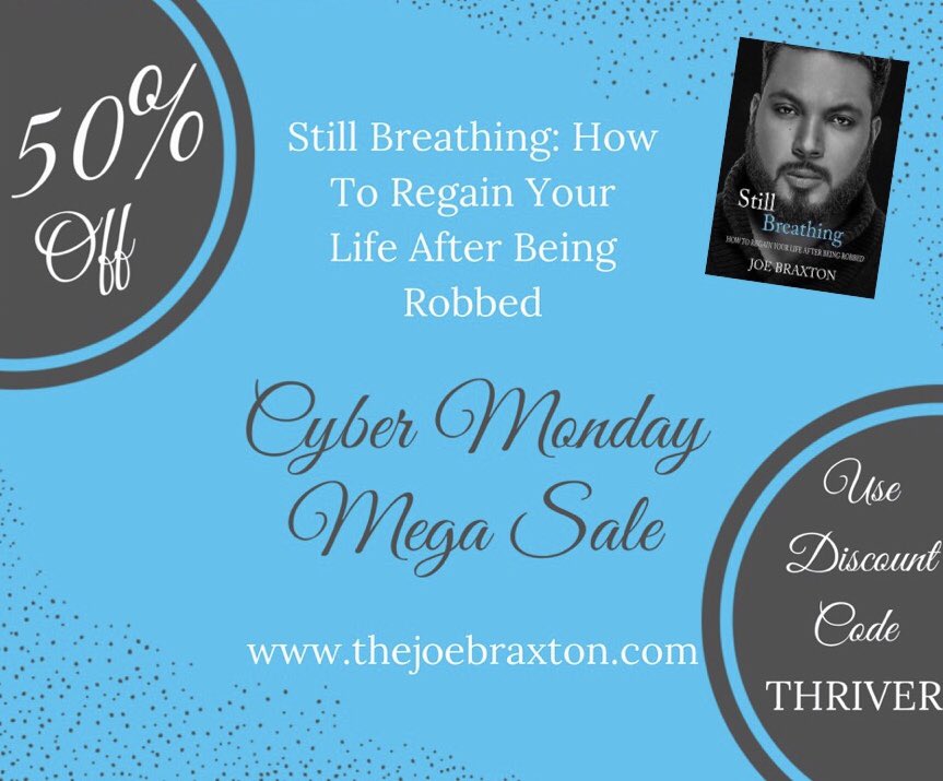 TheeJoeBraxton's tweet photo. Cyber Monday Book Sale! Save 50% off of my life changing first book Still Breathing: How to regain your life after being robbed.
Use discount code THRIVER at checkout.
https://t.co/GiaDMe85sj
#CyberMonday
#SurvivorCulture
#KeepTalkingMH
#InSessionLive
#CyberMondayDeals
#RT https://t.co/MJN5H5sEr5