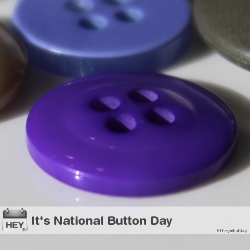 HeyWhatDay's tweet image. It&apos;s National Button Day! 
#NationalButtonDay #ButtonDay