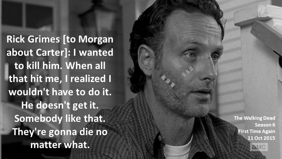 DoctorDoubleTap's tweet photo. #Rick Grimes [to #Morgan Jones about #Carter]: I wanted to kill him. When all that hit me, I realized I wouldn't have to do it. He doesn't get it. Somebody like that. They're gonna die no matter what.

#TheWalkingDead
Season 6
#FirstTimeAgain
11 October 2015
#AndrewLincoln https://t.co/YlMDK9CO6C