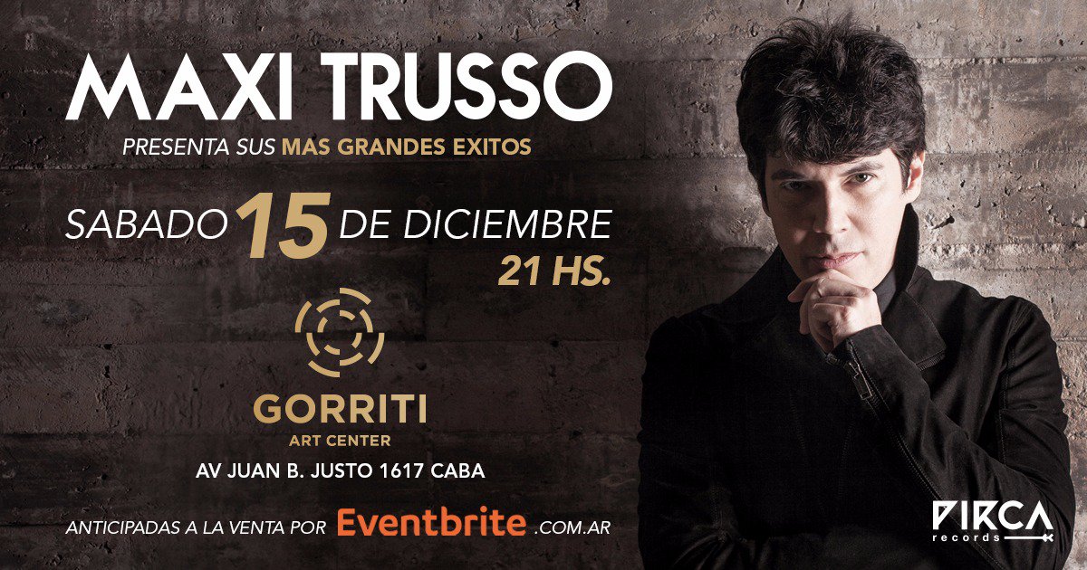 SABADO 15 DE DICIEMBRE <a href="/maxitrusso/">Maxi Trusso</a> EN GORRITI ART CENTER. PALERMO. Anticipadas ya a la venta.