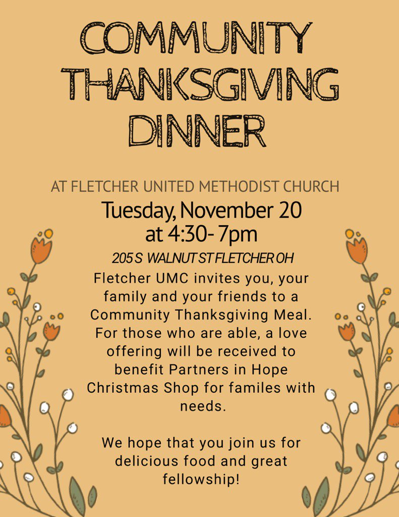 Fletcher United Methodist Church invites you to their Community Thanksgiving Dinner on November 20th from 4:30-7:00pm at 205 S. Walnut St., Fletcher, OH. All are welcome and a love offering will be taken up to benefit the Partners in Hope Christmas Shop. We Hope to see you there!