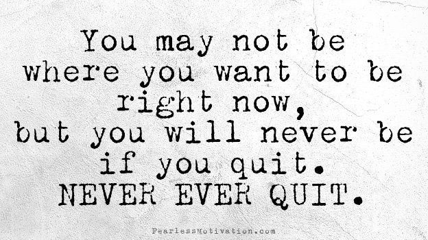 Fearless Motivation (@fearlessmotivat) on Twitter photo 2018-11-18 00:00:14 You may not be exactly where you want to be YET... but you will NEVER be there if you QUIT. #NEVERQUIT !!! buff.ly/2IOrhBx You may not be exactly where you want to be YET... but you will NEVER be there if you QUIT. #NEVERQUIT !!! buff.ly/2IOrhBx