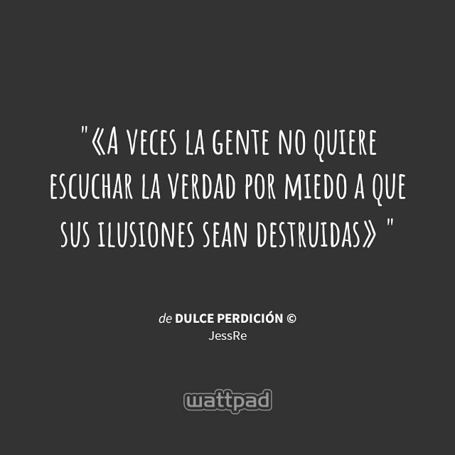 airamandyer's tweet photo. " A veces la gente no quiere escuchar la verdad por miedo a que sus ilusiones seas destruidas " #Cita #Wattpad #dulceperdicion https://t.co/cz2kn7g0Vm @JessiRivas17 https://t.co/arJVxpjZ8M