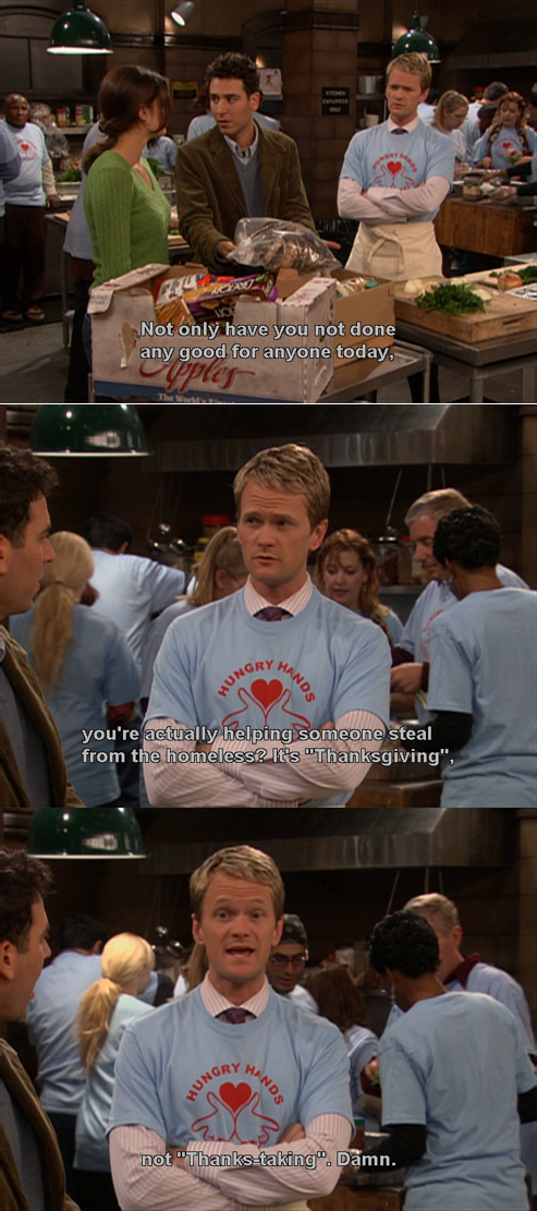 tvshowquote1's tweet photo. #Barney: Not only have you not done any good for anyone today, you're actually helping someone steal from the homeless? You know, Ted, it's called Thanksgiving, not Thanks-taking. Damn. #BarneyStinson #howimetyourmother #HIMYM #HIMYMseason1 #BellyFullOfTurkey https://t.co/w36sp9BjKn