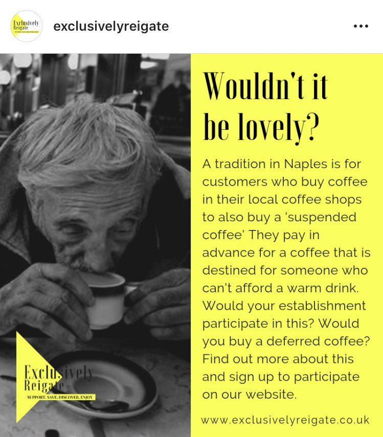 Pay in advance for a coffee that is destined for someone who can’t afford a warm drink. 
Would your establishment participate in this? Would you buy a suspended coffee? #Reigate #supportlocal