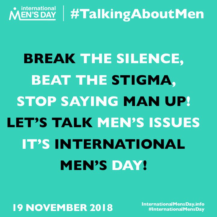 #BreakTheSilence 

#BeatTheStigma 

Don't say #ManUp 

#LetsTalkMensIssues 

It's #InternationalMensDay

Let's create a #BetterWorld 

And #StopMaleSuicide 

#InternationalMensDay2018