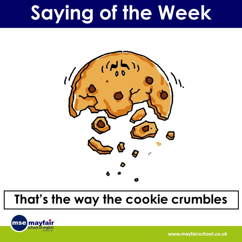 Fare Ret Gå op Mayfair School sur Twitter : "'That's the way the cookie crumbles' is an  expression which is used when a situation doesn't happen as something  expected but the person must accept it. Come
