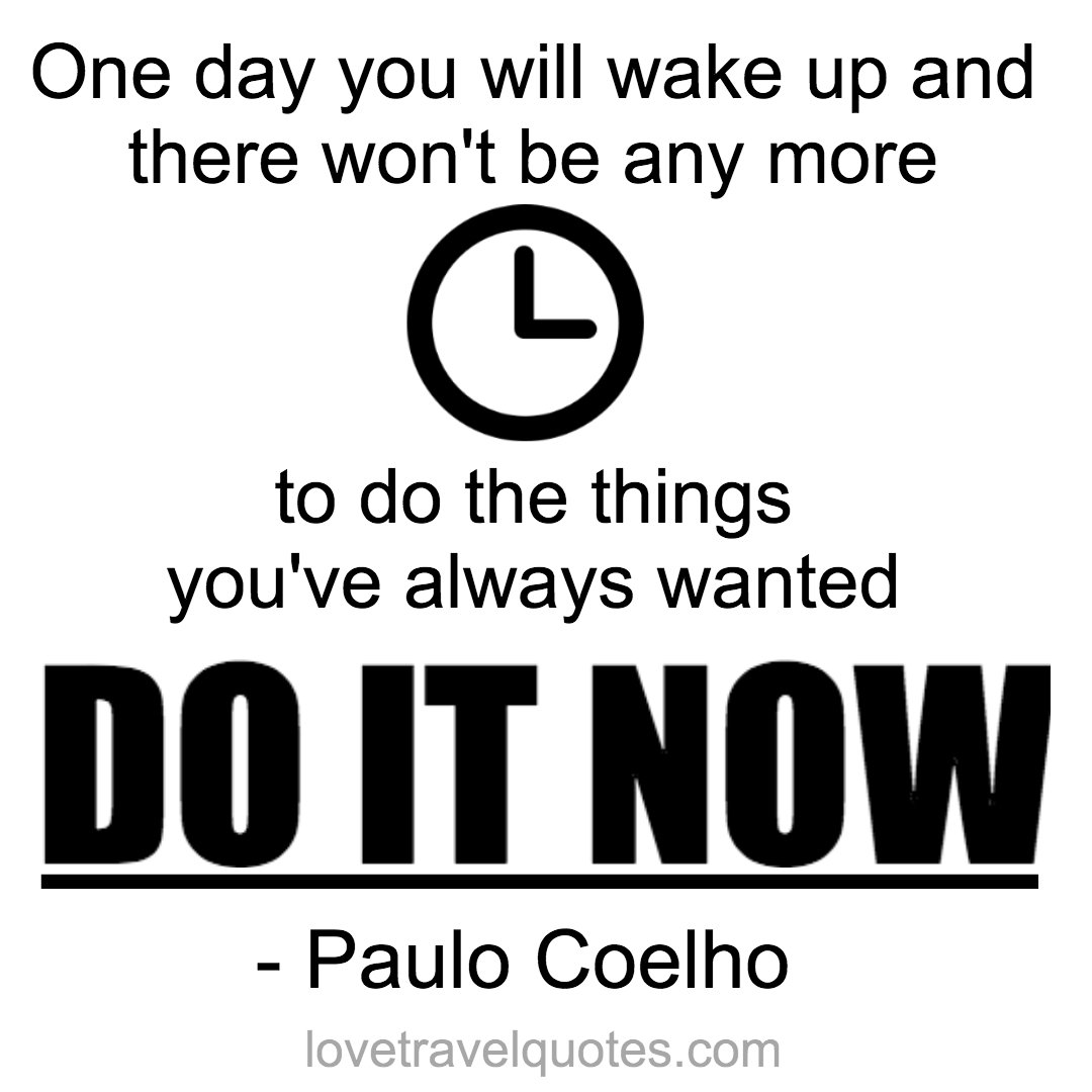 LoveTravelQuote's tweet photo. One day you will wake up and there won't be any more time to do the things you've always wanted. DO IT NOW #PauloCoelho #MondayMotivation https://t.co/6oeH5kNbBH