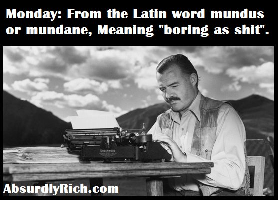 AbsurdlyRich's tweet photo. The etymology of Monday, lol. Thanks Earnest Hemingway.  https://t.co/XDwBdRriFX #MondayMotivation #MondayMorning #MondayMood #Monday #hemingway #Authors #jokes #MEMES #boring #FunniestTweets https://t.co/unN07yTq1r