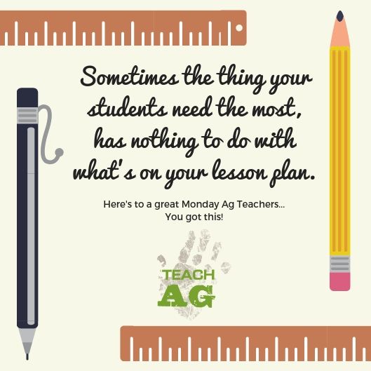 Sometimes the thing your students need the most has nothing to do with what's on your lesson plan. #MotivationalMonday #TeachAg #YouGotThis