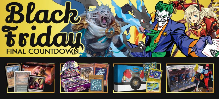 Take advantage of Black Friday savings early with up to 50% off select card  singles and sealed items from Magic: the Gathering, Yugioh, Pokemon and  HeroClix in our Black Friday Final Countdown