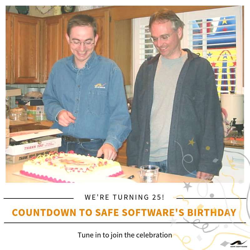 Safe Software is turning 25 on December 13th!  It’s been an incredible journey and we’ll be celebrating by sharing all things Safe (and Don &amp; Dale’s great hair). So tune into the countdown to the big day! #birthday #countdown
