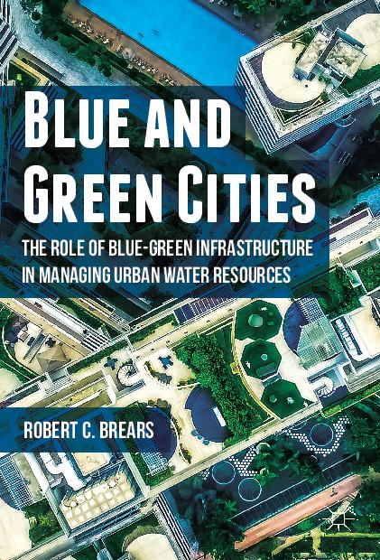 Blue and Green Cities: The role of blue-green infrastructure in managing urban water resources @Robert_Brears @Palgrave_ @PalgraveGeoEnvi @SpringerNature @WRCities @WaterJPI @AustralianWater @wsaa_water @USWP @UKWater @WorldBankWater @UNWWAP @eip_water @wsstpeu @Brillianto_biz