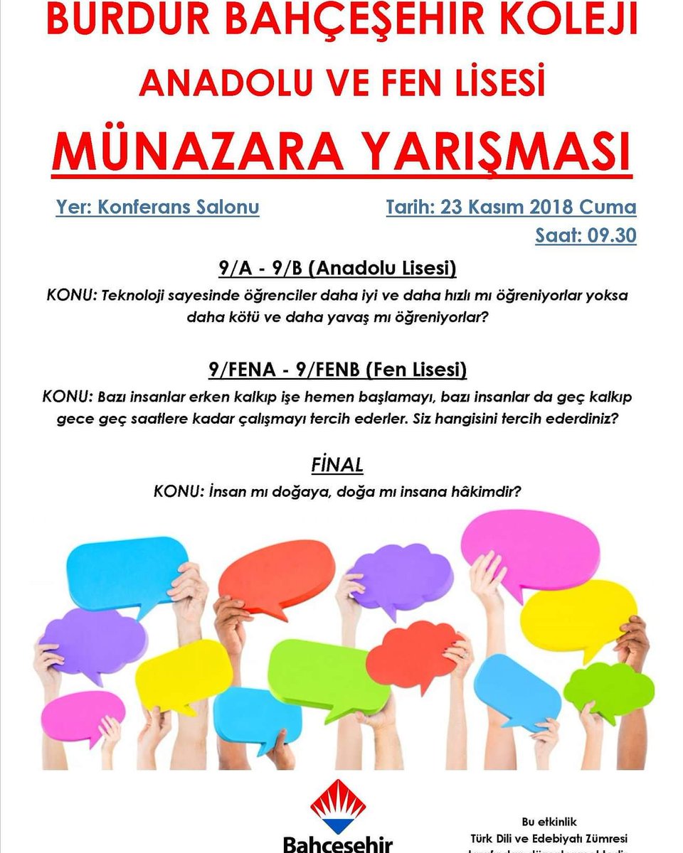 Burdur Bahçeşehir Koleji Türk Dili ve Edebiyatı zümresi tarafından Anadolu ve Fen Lisesi 9. sınıf öğrencilerimiz arasında 23 Kasım Cuma günü saat 9.30'da "Münazara Yarışması" düzenlenecektir. Bu bilgi ve fikir şölenine tüm velilerimiz davetlidir...