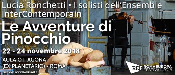 #RomaeuropaFestival 2018 – #LuciaRonchetti • I solisti dell’#EnsembleInterContemporain “#LeAvventurediPinocchio” all’#AulaOttagona, #Roma, giovedì 22 e sabato 24 novembre 2018
BIGLIETTI liveticket.it/marteticket