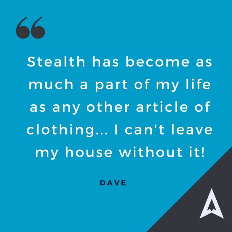 Find out why Dave can't live without his Stealth at stealthformen.com