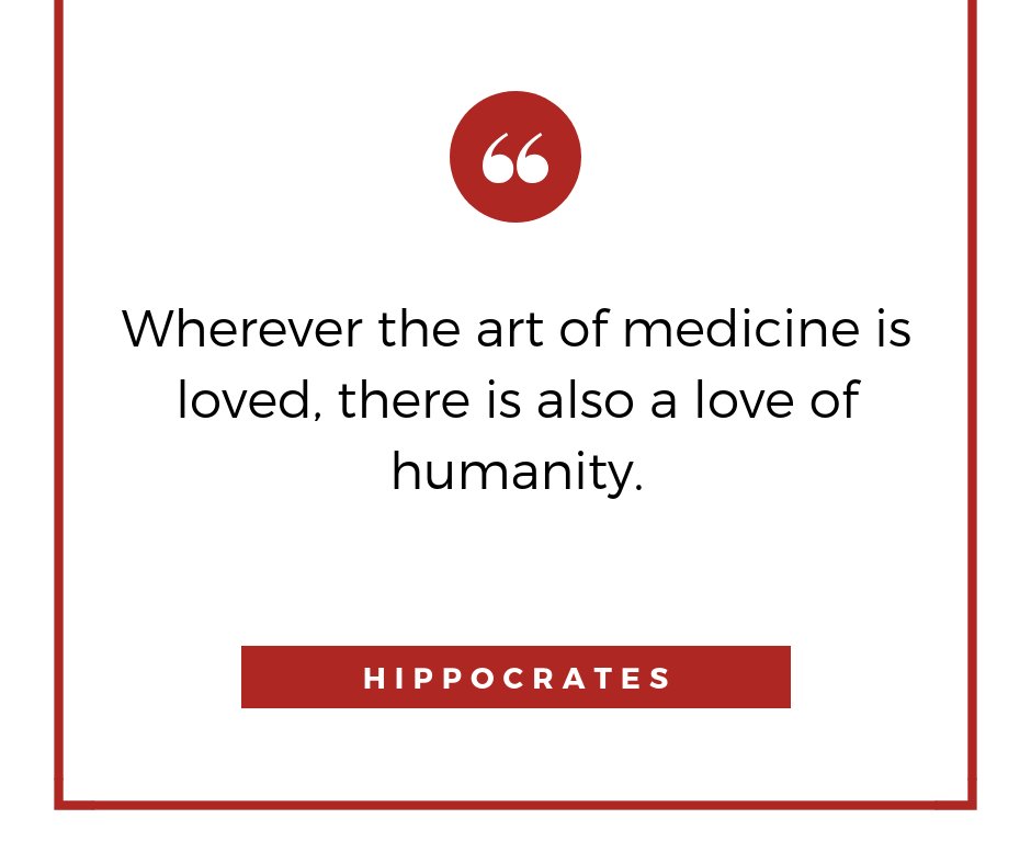 Wherever the art of medicine is loved, there is also a love of humanity. -Hippocrates