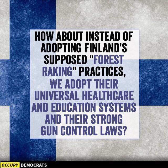 #Finland #RakingAmericaGreatAgain #Obamacare #GunReformNow