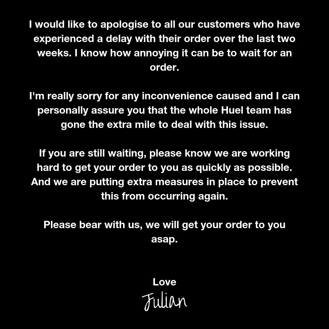 huel's tweet photo. We're sorry.

If you haven't received your order yet, we'll get it to you.
If we haven't responded to your email, we aren't ignoring you and will respond as soon as we can.

This falls well below our high standards but we're through the worst now and can't apologise more. 

#Huel https://t.co/F9oKRSvDuZ