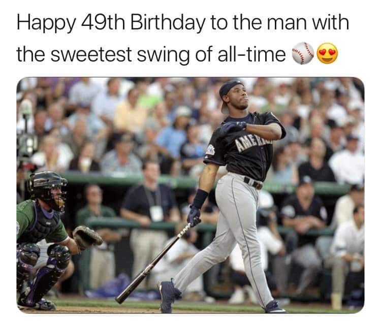  .....Happy Birthday to you, Griffey, Goldie Hawn, Bjork, and Michael Strahan. 