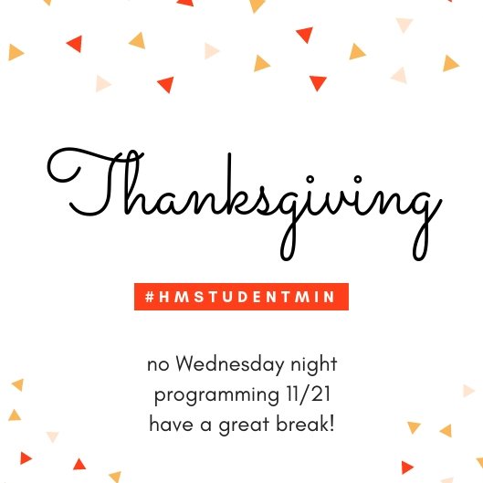 HMStudentMin's tweet photo. What's up #HMStudentMin?! Tonight there is NO Wednesday Night Programming. Hope you're having a great Thanksgiving Break!!! See you next week!!! https://t.co/OvyOAuBDGm