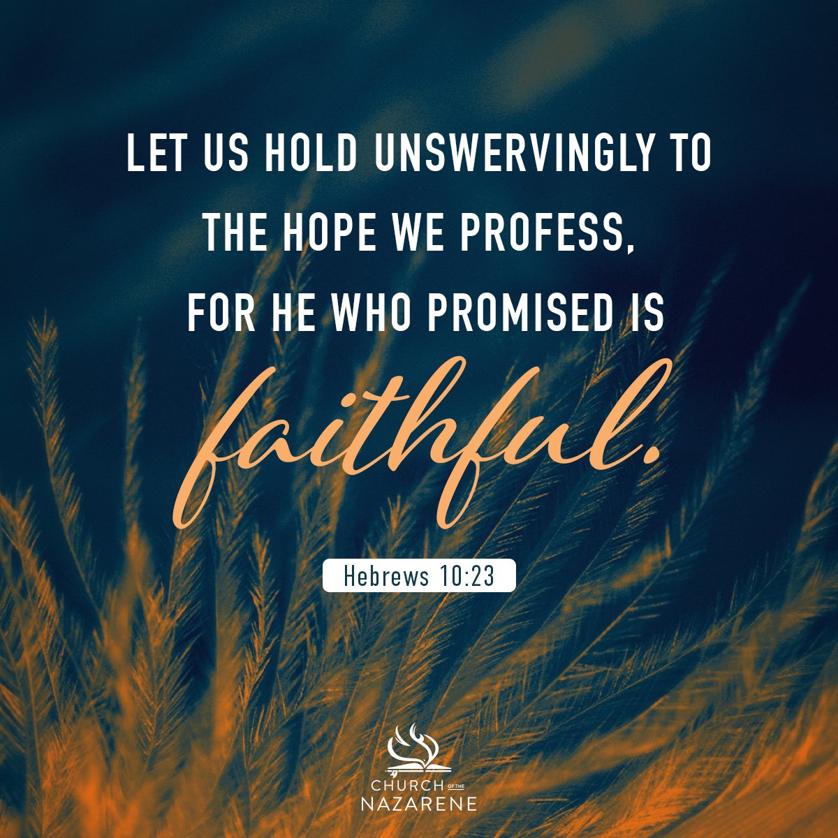 ChurchoftheNazarene on Twitter: "Let us hold unswervingly to the hope we  profess, for he who promised is faithful. Hebrews 10:23 #Nazarene… "