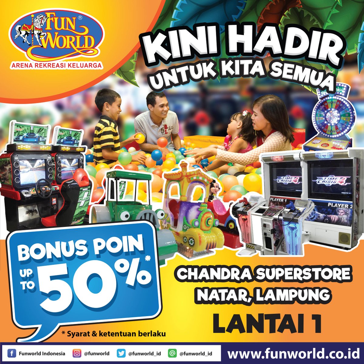 Halo sobat Lampung..!!
KABAR GEMBIRA

Kini hadir Funworld Arena Rekreasi Keluarga di Chandra Superstore Natar, Lantai 1. Lampung

Dapatkan BONUS POIN Promo UP TO 50%* (S&amp;K Berlaku)
Periode hingga 16 Desember 2018

Lengkapi keceriaan harimu hanya bersama Funworld - Always Fun!