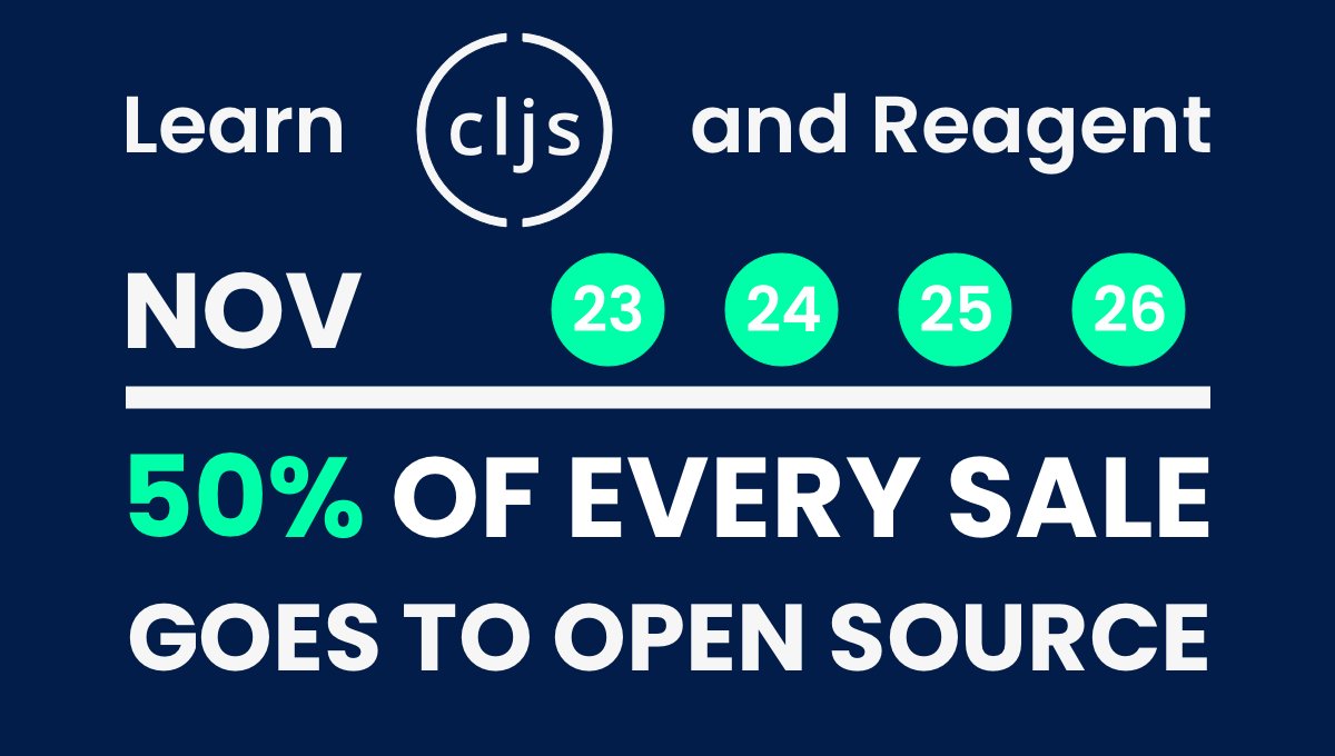 Every year during 4 magical days we say - our work is less valuable. Here is someting new with a greater value - 50% of each sale between 23-26 Nov will go to support #OpenSource via @cljtogether @JuhoTeperi @thheller @ReagentProject #Clojure