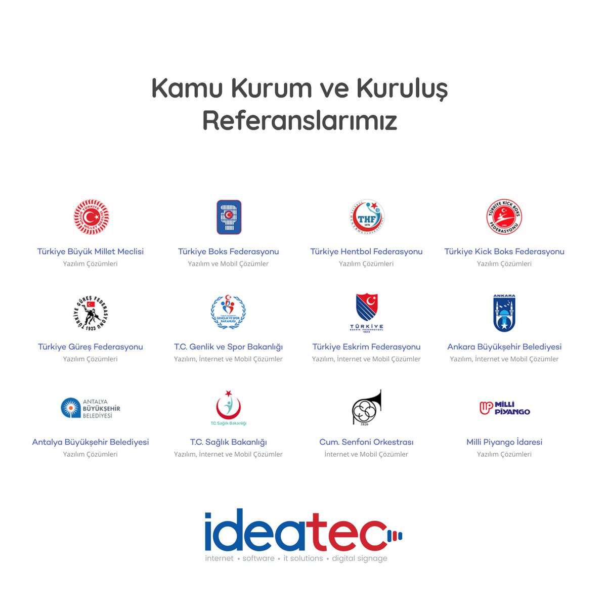 Kamu Kurum ve Kuruluşları Referanslarımız...
ideatec.com.tr/referanslar/
#ideatec #yazılım #yazilim #bilişim #it #bilisimfirması #digitalsignage #ankarabilisimfirmasi #ankarabilisim