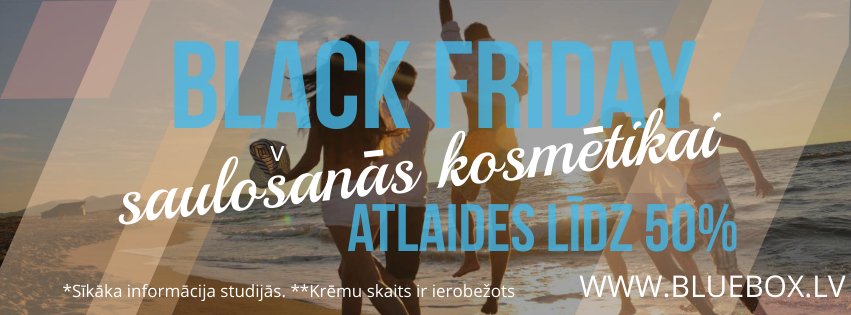 Arī pie mums, arī Blue Box studijās jau rīt- 
BLACK FRIDAY izpārdošana! 
Sauļošanās krēmiem atlaides līdz 50%!

*Vairāk informācijas studijās.
** Krēmu skaits ir ierobežots.

Piedāvājums spēkā Blue Box studijās Rīgā, Bauskā, Ogrē, Tukumā, Valmierā, Jelgavā, Siguldā.

#bluebox