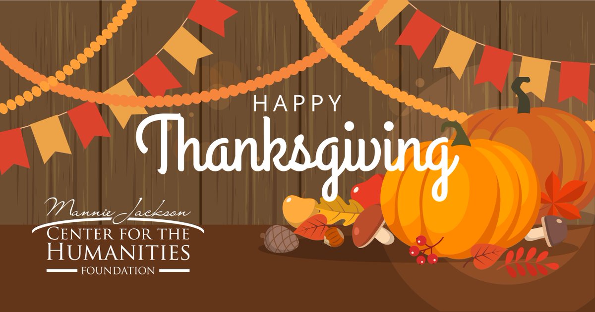 Happy Thanksgiving! We are grateful for this wonderful community and its commitment to the humanities.
