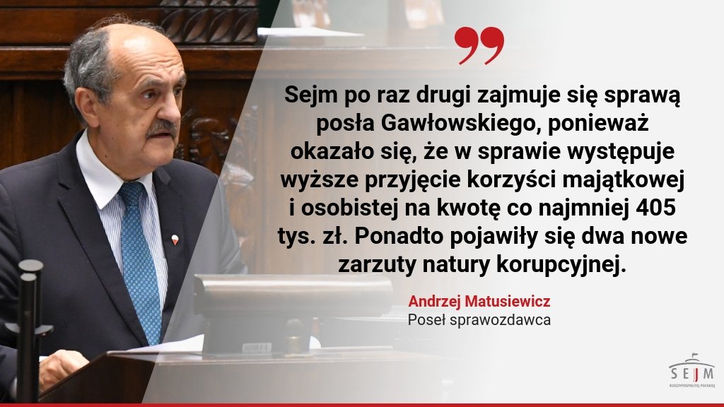 KancelariaSejmu's tweet photo. Poseł Andrzej #Matusiewicz: Komisja Regulaminowa i Spraw Poselskich wnosi o wyrażenie zgody przez #Sejm na pociągnięcie do odpowiedzialności karnej i zastosowanie środka zapobiegawczego w postaci tymczasowego aresztowania posła @StGawlowski. https://t.co/Fipc1PgW1W