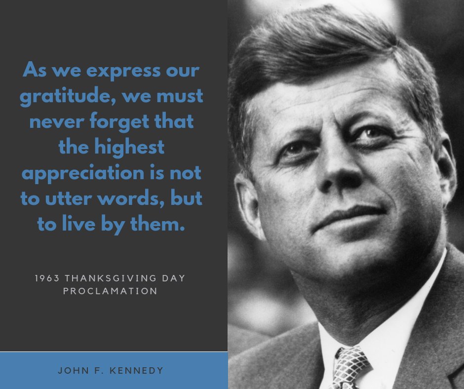 JFKLibraryFdn's tweet photo. "As we express our gratitude, we must never forget that the highest appreciation is not to utter words, but to live by them." - 1963 Thanksgiving Day Proclamation https://t.co/wa2kehKDvy