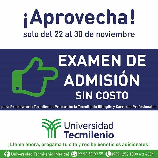 GRATIS EXÁMEN DE ADMISIÓN
¡Aprovecha!

Preparatoria Tecmilenio,  Preparatoria Tecmilenio Bilingüe y Carreras Profesionales

Solo del 22 - 30 de Noviembre

Mayor información
Tel.: 999.252.1000 Ext. 4604
WhatsApp: 999 350 8355

Ubícanos:
C.53 diagonal S/N,… ift.tt/2AhocWI