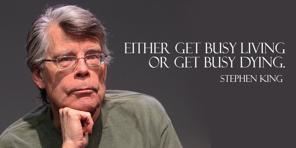 AndyVanDyke's tweet photo. Either get busy living or get busy dying. - Stephen King #quote #ThursdayThoughts https://t.co/2ObylUeqAa