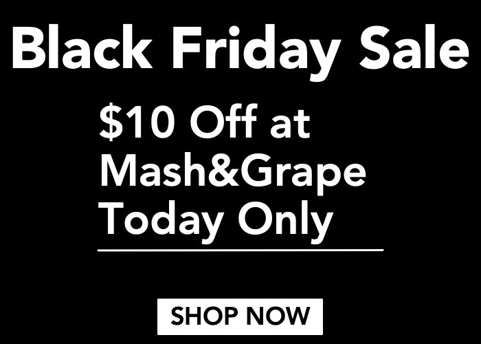 Black Friday at Mash&amp;Grape starts now. Get $10 off! - mailchi.mp/mashandgrape/b…